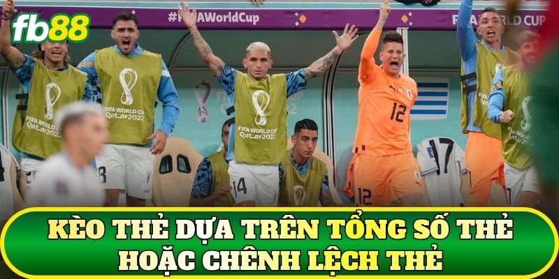 Kèo thẻ dựa trên tổng số thẻ hoặc chênh lệch thẻ